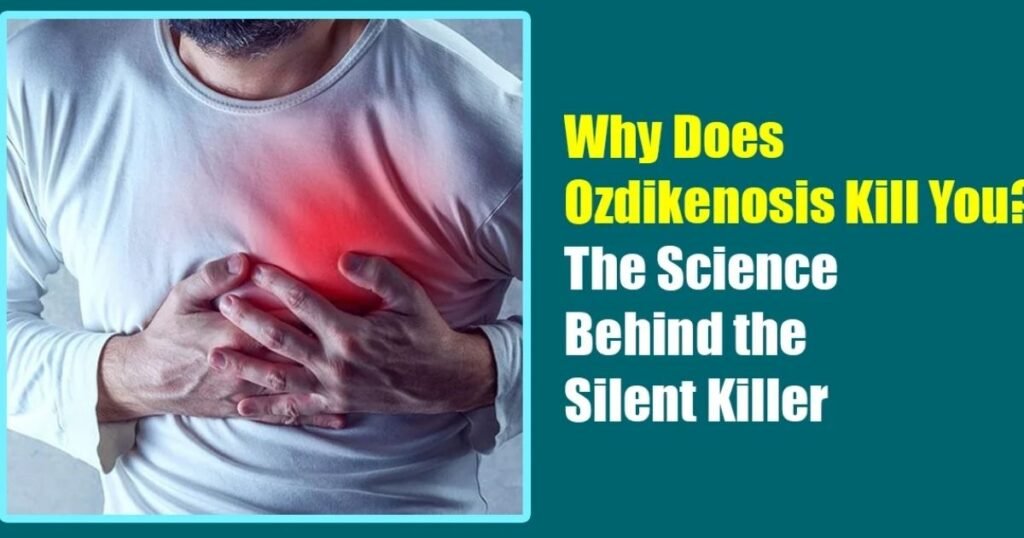 Why Does Ozdikenosis Kill You? Simple Explanation of This Mysterious Condition